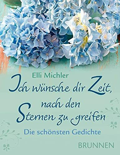 Ich wünsche dir Zeit, nach den Sternen zu greifen - Die schönsten Gedichte: Minibuch