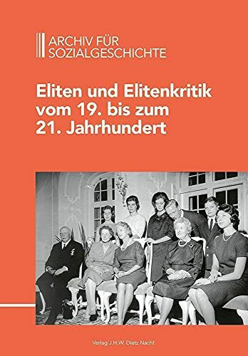 Archiv für Sozialgeschichte, Bd. 61 (2021): Eliten und Elitenkritik vom 19. bis zum 21. Jahrhundert