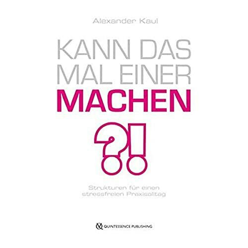 Kann das mal einer machen?: Strukturen für einen stressfreien Praxisalltag
