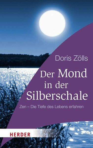 Der Mond in der Silberschale: Zen - die Tiefe des Lebens erfahren (HERDER spektrum)