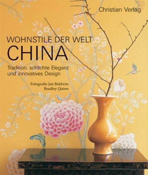 Wohnstile der Welt CHINA. Tradition, schlichte Eleganz und innovatives Design