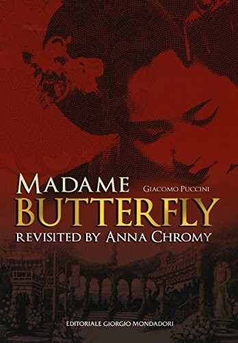 Giacomo Puccini Madame Butterfly revisited by Anna Chromy. Ediz. italiana e inglese (Cataloghi d'Arte)