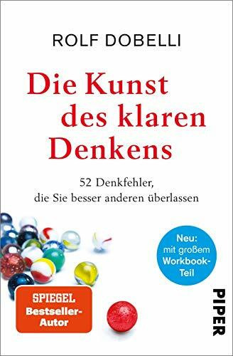 Die Kunst des klaren Denkens: 52 Denkfehler, die Sie besser anderen überlassen | Neuausgabe: komplett überarbeitet, mit großem Workbook-Teil