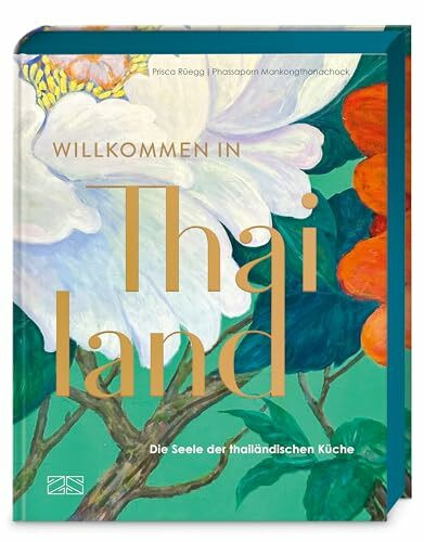 Willkommen in Thailand: Die Seele der thailändischen Küche – über 90 authentische Rezepte – Goldfolienprägung, Farbschnitt, Lesebändchen