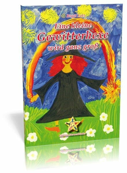 Eine kleine Gewitterhexe wird ganz groß (Edition Sternenkinder / Kinderbücher mit Herz)