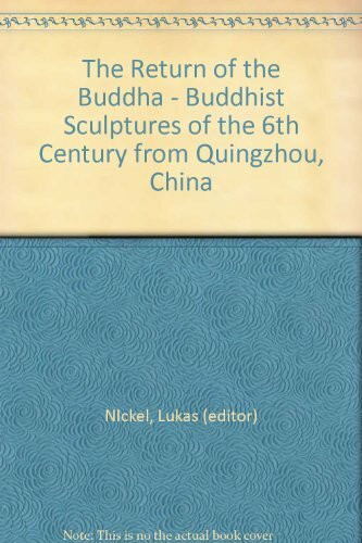 The Return of the Buddha Buddhist Sculptures of the 6the Century from Qingzhou, China