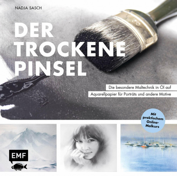 Der trockene Pinsel – Die besondere Maltechnik in Öl für eindrucksvolle Porträts und andere Motive: Mit praktischem Online-Malkurs