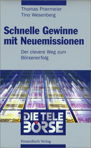 Schnelle Gewinne mit Neuemissionen. Der clevere Weg zum Boersenerfolg.: Der clevere Weg zum Börsenerfolg