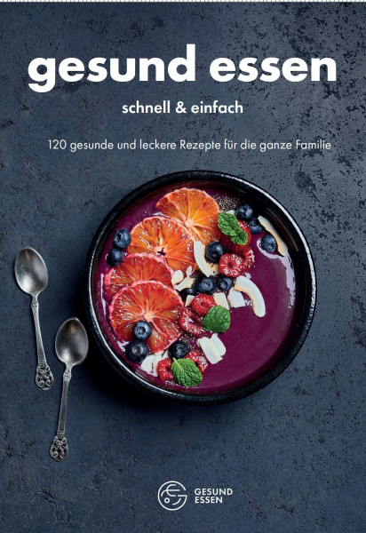 Gesund essen –⁠ schnell & einfach: 120 gesunde und leckere Rezepte für die ganze Familie
