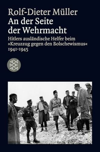 An der Seite der Wehrmacht: Hitlers ausländische Helfer beim "Kreuzzug gegen den Bolschewismus" 1941-1945 (Die Zeit des Nationalsozialismus – »Schwarze Reihe«)