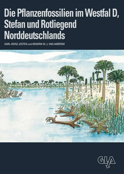 Die Pflanzenfossilien im Westfal D, Stefan und Rotliegend Norddeutschlands (Fortschritte in der Geologie von Rheinland und Westfalen)