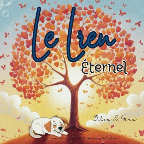 Le Lien Éternel: Un Livre sur la Mort d'un Chien pour les Enfants: Un livre pour enfants sur la perte d'un animal de compagnie, plein de soutien