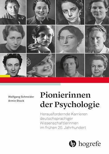 Pionierinnen der Psychologie: Herausfordernde Karrieren deutschsprachiger Wissenschaftlerinnen im frühen 20. Jahrhundert