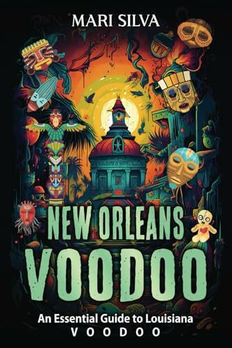 New Orleans Voodoo: An Essential Guide to Louisiana Voodoo (American Spirituality)