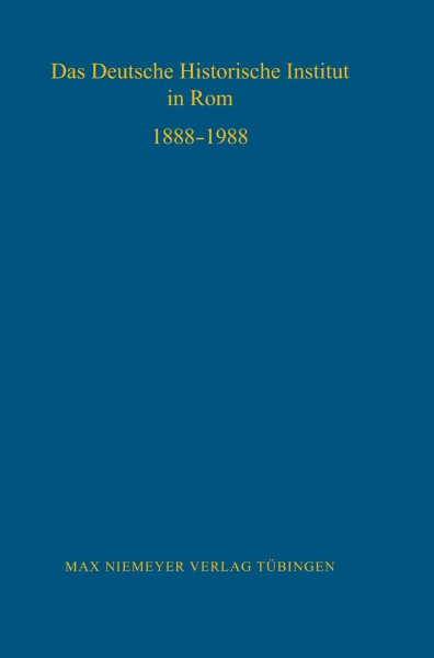 Das Deutsche Historische Institut in Rom 1888-1988 (Bibliothek des Deutschen Historischen Instituts in Rom, 70, Band 70)