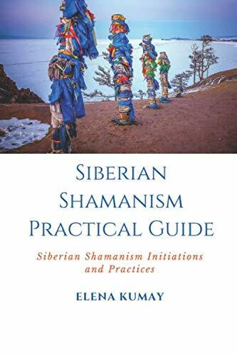 Siberian Shamanism Practical Guide: Siberian Shamanism Initiations and Practices