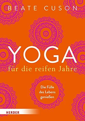 Yoga für die reifen Jahre: Die Fülle des Lebens genießen