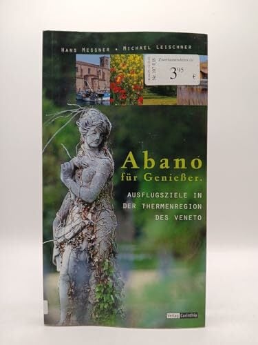 Abano für Genießer. Ausflugsziele in der Thermenregion des Veneto Abano für Genießer. Ausflugsziele in der Thermenregion des Veneto