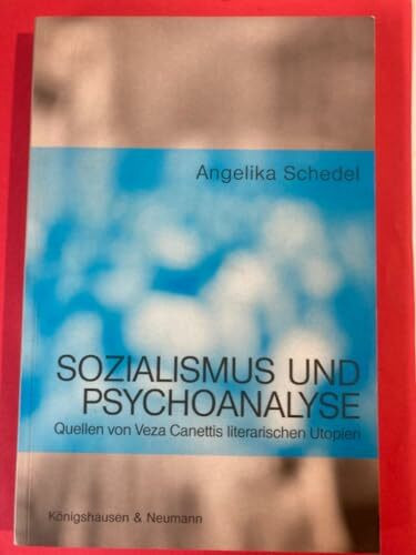 Sozialismus und Psychoanalyse: Quellen von Veza Canettis literarischen Utopien. Im Anhang: Versuch einer biografischen Rekonstruktion: Quellen von ... Schriften. Reihe Literaturwissenschaft)