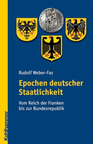 Epochen deutscher Staatlichkeit: Vom Reich der Franken bis zur Bundesrepublik: Vom Reich der Franken bis zum Dritten Reich