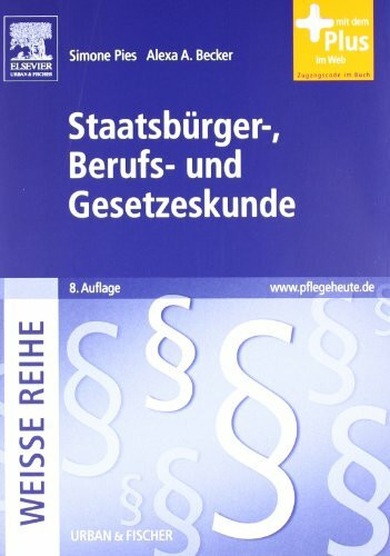 Staatsbürger-, Berufs- und Gesetzeskunde: WEISSE REIHE - mit www.pflegeheute.de-Zugang