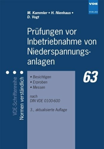 Prüfungen vor Inbetriebnahme von Niederspannungsanlagen: Besichtigen, Erproben, Messen nach DIN VDE 0100-600 Prüfungen vor Inbetriebnahme von Niederspannungsanlagen: Besichtigen, Erproben, Messen nach DIN VDE 0100-600