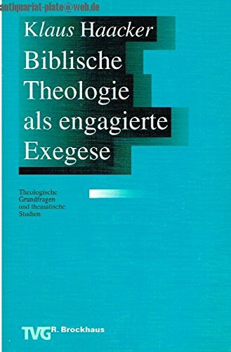 Biblische Theologie als engagierte Exegese: Theologische Grundfragen und thematische Studien