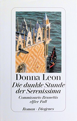 Die dunkle Stunde der Serenissima: Commissario Brunettis elfter Fall: Commissario Brunettis elfter Fall. Ausgezeichnet mit dem Corine - Internationaler Buchpreis, Kategorie Belletristik 2003. Roman