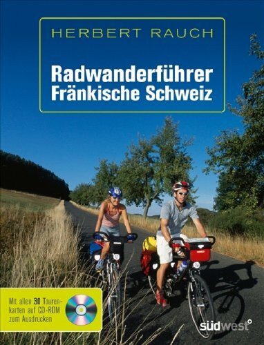 Radwanderführer Fränkische Schweiz: 30 malerische Touren zwischen Nürnberg, Bayreuth und Bamberg. Mit allen 30 Tourenkarten auf CD-ROM zum Ausdrucken