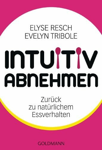 Intuitiv abnehmen: Zur�ck zu nat�rlichem Essverhalten