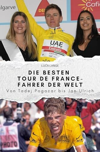 Die besten Tour de France-Fahrer der Welt: Von Tadej Pogacar bis Jan Ulrich. Das perfekte Geschenk für Männer und Frauen zu Weihnachten und Geburtstag Die besten Tour de France-Fahrer der Welt: Von Tadej Pogacar bis Jan Ulrich. Das perfekte Geschenk für Männer und Frauen zu Weihnachten und Geburtstag