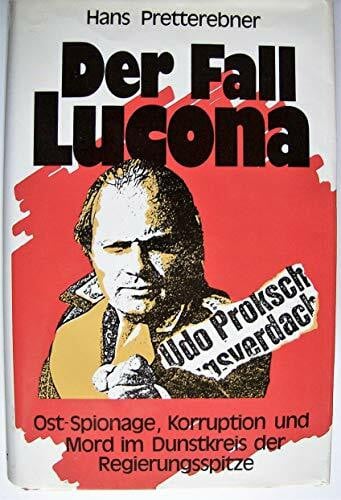 Der Fall Lucona: Ost-Spionage, Korruption und Mord im Dunstkreis der Regierungsspitze