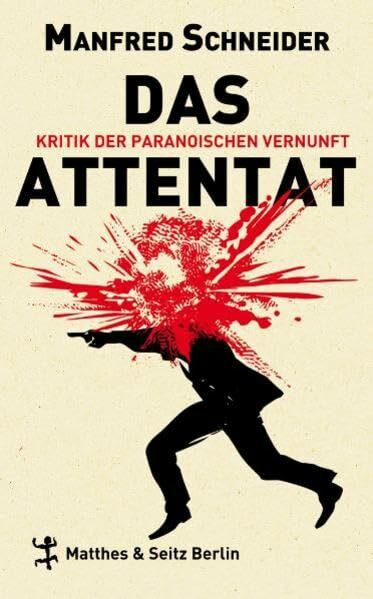 Das Attentat: Kritik der paranoischen Vernunft