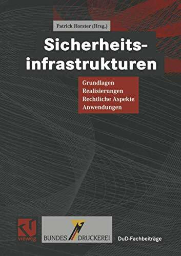 Sicherheitsinfrastrukturen: Grundlagen, Realisierungen, Rechtliche Aspekte, Anwendungen (DuD-Fachbeiträge)