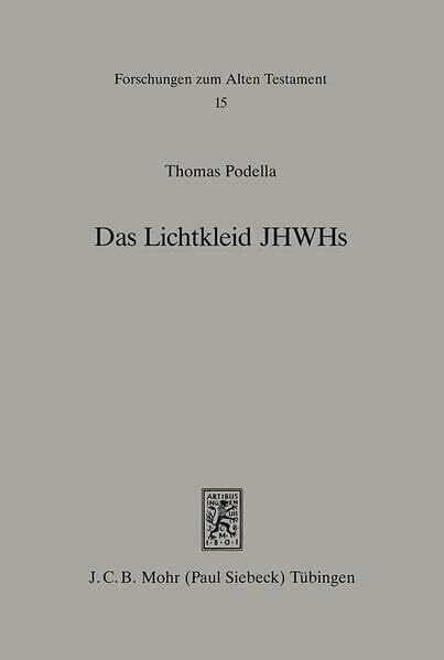 Das Lichtkleid JHWHs: Untersuchungen zur Gestalthaftigkeit Gottes im Alten Testament undseiner altorientalischen Umwelt (Forschungen zum Alten Testament, Band 15)