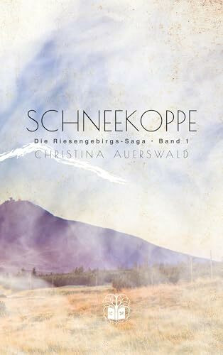 Schneekoppe: Die Riesengebirgs-Saga. Band 1