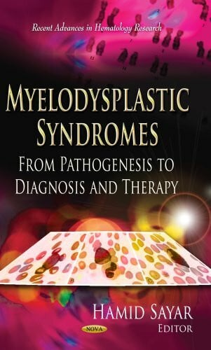 Myelodysplastic Syndromes: From Pathogenesis to Diagnosis and Therapy: From Pathogenesis to Diagnosis & Therapy (Recent Advances in Hematology Research)