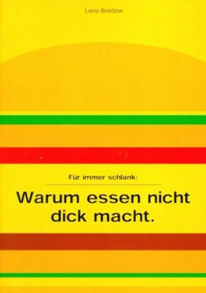 Für immer schlank: oder Warum essen nicht dick macht