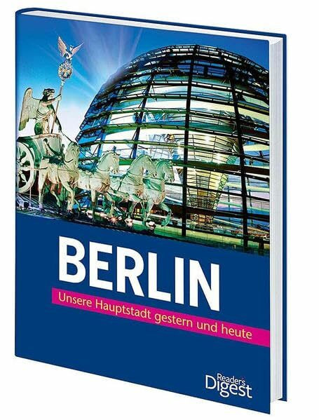 Berlin: Unsere Hauptstadt gestern und heute