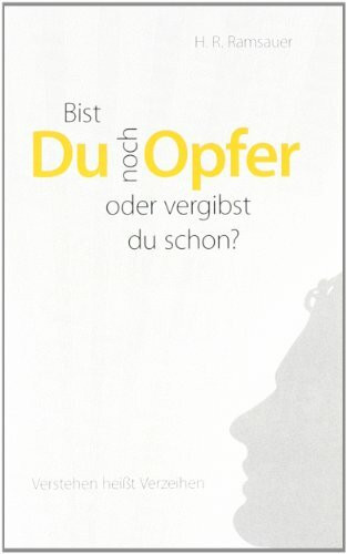 Bist du noch Opfer oder vergibst du schon?: Verstehen heißt Verzeihen