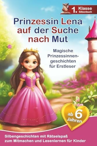 Prinzessin Lena auf der Suche nach Mut: Magische Prinzessinnengeschichten für Erstleser - Silbengeschichten zum Mitmachen und Lesenlernen - 1. Klasse Silbenbuch für Kinder ab 6 Jahren