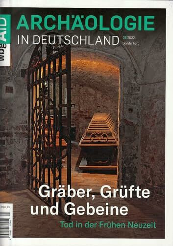 Gräber, Grüfte und Gebeine. Tod in der Frühen Neuzeit. Archäologie in Deutschland Sonderheft 25/2022
