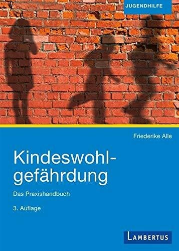 Kindeswohlgefährdung: Das Praxishandbuch: Das Praxishandbuch. Inklusive kostenloser E-Book-Version