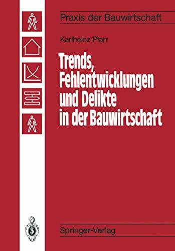 Trends, Fehlentwicklungen und Delikte in der Bauwirtschaft (Praxis der Bauwirtschaft)