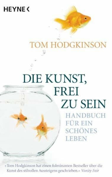 Die Kunst, frei zu sein: Handbuch für ein schönes Leben