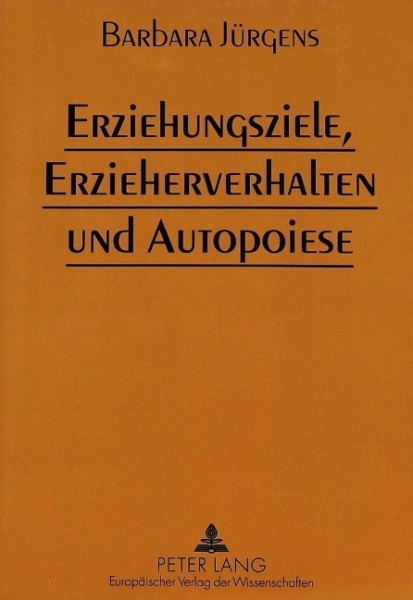 Erziehungsziele, Erzieherverhalten und Autopoiese