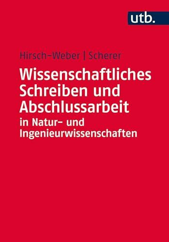 Wissenschaftliches Schreiben und Abschlussarbeit in Natur- und Ingenieurwissenschaften: Grundlagen - Praxisbeispiele - Übungen