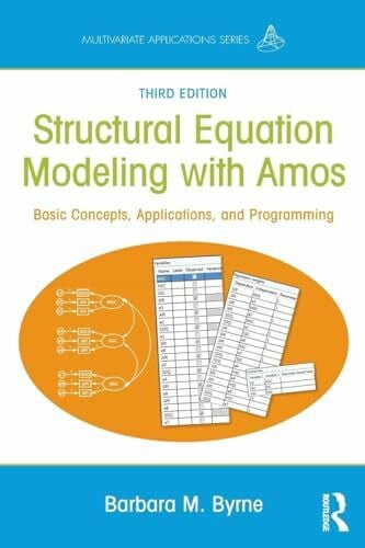 Structural Equation Modeling With AMOS: Basic Concepts, Applications, and Programming, Third Edition (Multivariate Applications)