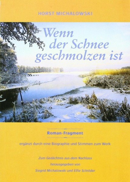 Wenn der Schnee geschmolzen ist: Roman-Fragment, ergänzt durch eine Biographie und Stimmen zum Werk