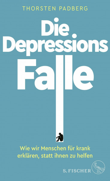 Die Depressions-Falle: Wie wir Menschen für krank erklären, statt ihnen zu helfen